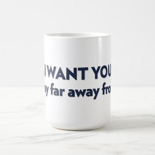Mug JE VEUX QUE TU restes loin de moi (Centre)