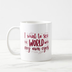 Mug je veux voir le monde de mes propres yeux