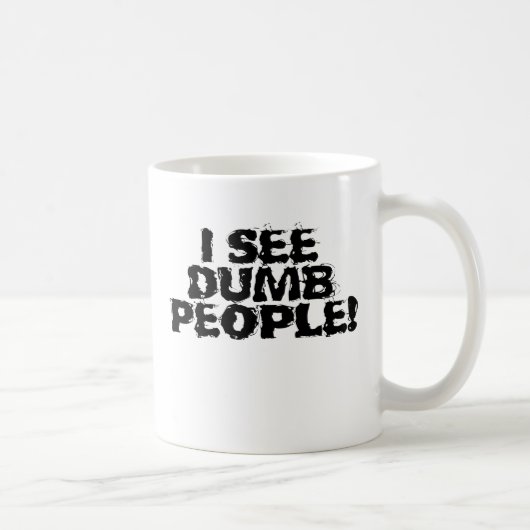 Mug Je vois des gens stupides (Droite)