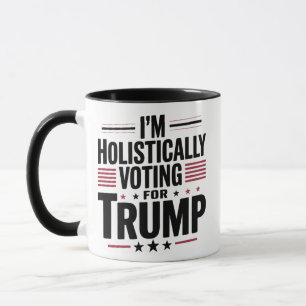 Mug Je vote de manière holistique pour Trump Election