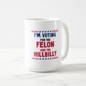 Mug Je vote pour le Felon et HillBilly (Devant droit)
