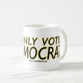 Mug Je Vote Seulement Démocrate ! (Devant droit)