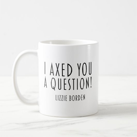 Mug Je Vous Ai Posé Une Question À La Hache Lizzie Bor (Gauche)