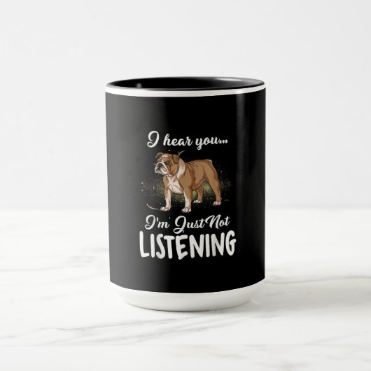 Mug Je Vous Entends Ne Pas Écouter Le Don De Bulldog A (Centre)