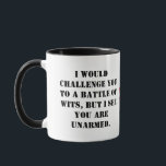 Mug Je vous mettrais au défi d'une bataille d'humour,<br><div class="desc">Je vous mettrais au défi d'une bataille d'esprits,  mais je vois que vous n'êtes pas armé. mug Je vous mettrais au défi d'une bataille d'esprits,  mais je vois que vous n'êtes pas armé ~William Shakespear coupé tasse</div>