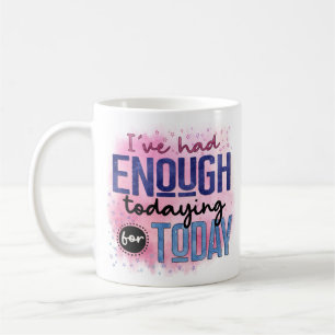 Mug J'En Ai Assez Pour Aujourd'Hui Citer Un Humour Amu