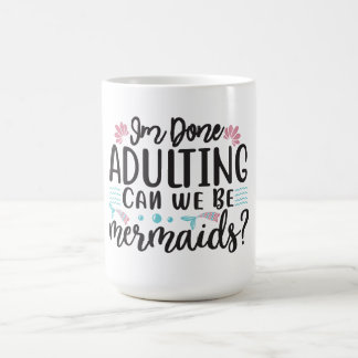 Mug J'en ai fini d'être adulte, pouvons-nous être des