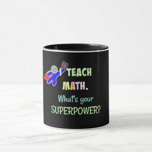 Mug J'enseigne les maths. Quel est ton super pouvoir ?