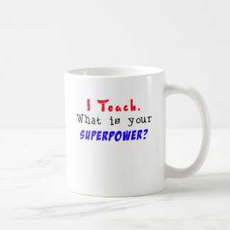 Mug J'enseigne. Quelle est la votre SUPERPUISSANCE ?