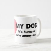 Mug J'entends mon chien, c'est les humains qui m'ennui (Devant droit)