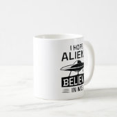 Mug J'Espère Que Les Aliens Croient En Moi (Devant droit)