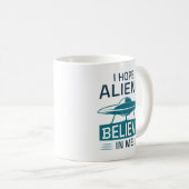 Mug J'Espère Que Les Aliens Croient En Moi (Devant droit)