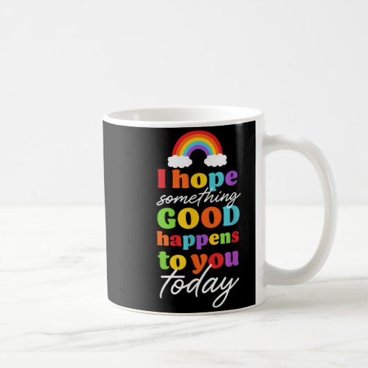 Mug J'espère que quelque chose de bien vous arrivera a (Droite)