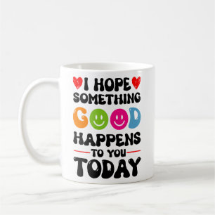 Mug J'Espère Que Quelque Chose De Bon Vous Arrivera Au