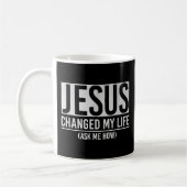 Mug Jésus A Changé Ma Vie Demandez-Moi Comment Jésus (Gauche)