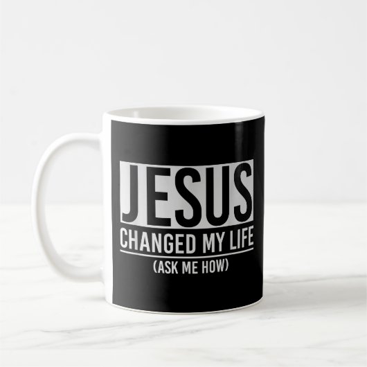 Mug Jésus A Changé Ma Vie Demandez-Moi Comment Jésus (Gauche)
