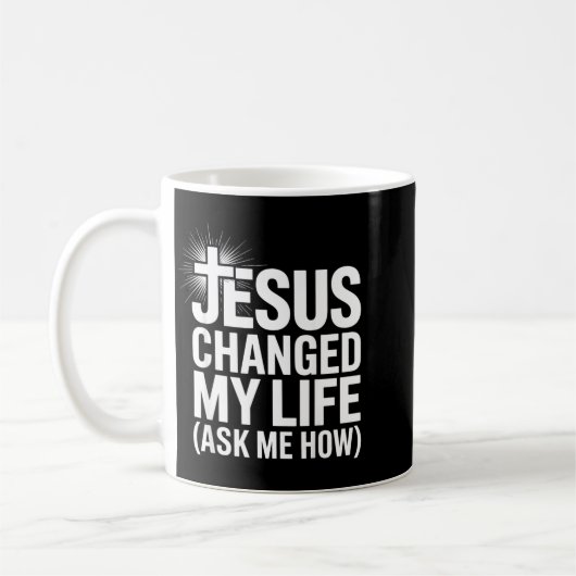 Mug Jesus Changed My Life Ask Me How Christian (Gauche)