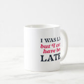 Mug J'Étais En Retard, Mais J'Aurais Pu Être Plus Tard (Devant droit)