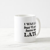 Mug J'Étais En Retard, Mais J'Aurais Pu Être Plus Tard (Devant droit)