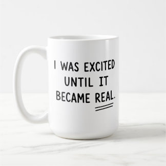 Mug J'étais excité jusqu'à ce que cela devienne réel,