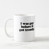 MUG J'ÉTAIS GAY AVANT    TOUJOURS (Gauche)