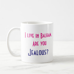 Mug J'habite dans Balham. Êtes-vous jaloux ?
