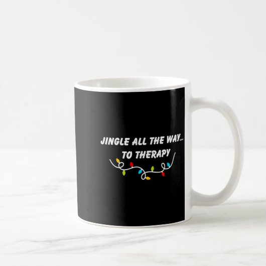 Mug Jingle All The Way To Therapy Funny Christmas Sarc (Droite)