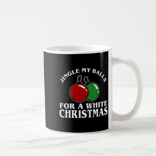 Mug Jingle My For A White Christmas Funny (Droite)