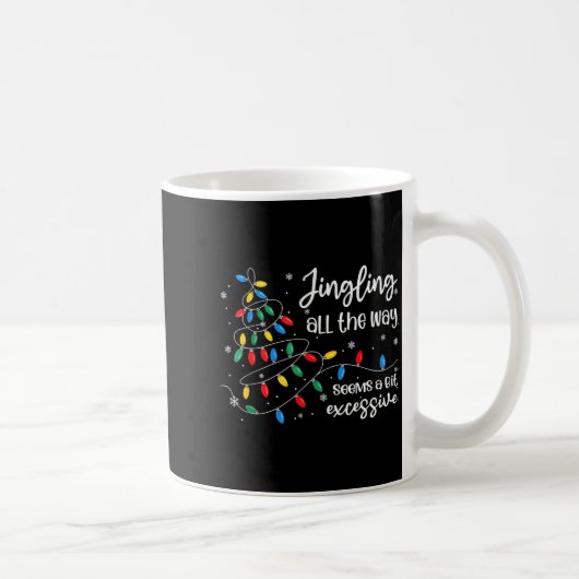 Mug Jingling All The Way Seems A Bit Excessive Funny C (Droite)