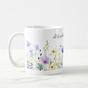 Mug Jolies Fleurs, Je Préférerais Être Jardinant