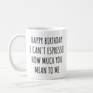 Mug Joyeux Anniversaire Je Ne Peux Pas Exprimer Combie
