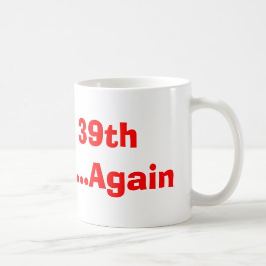 Mug Joyeux trente-neuvième anniversaire… encore (Droite)