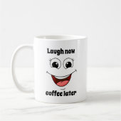 Mug joyeux visage de rire, rire maintenant café plus t (Gauche)