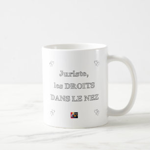 Mug Juriste, les DROITS DANS LE NEZ - Jeux de Mots