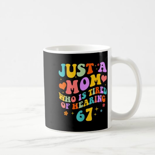 Mug Just A Mom Who Is Tired Of Hearing 67 Funny Six Se (Droite)