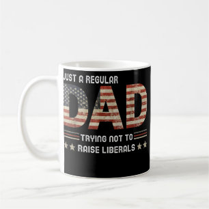 Mug Just A Regular Dad Trying Not To Raise Liberals