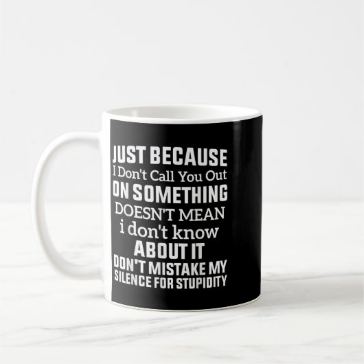 Mug Just Because I Don't Call You Out On Soing Doesn't (Gauche)