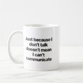 Mug Just Because I Don't Talk Communication For Non-ve (Gauche)