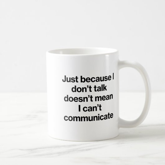 Mug Just Because I Don't Talk Communication For Non-ve (Droite)