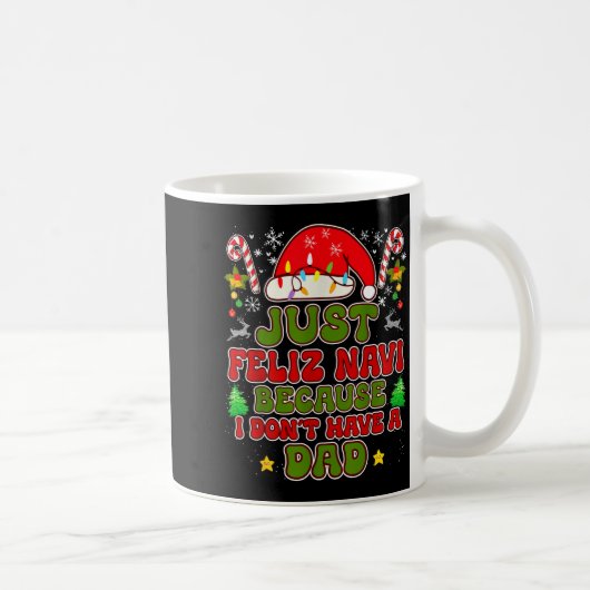 Mug Just Feliz Navi Because I Don't Have A Dad Funny C (Droite)