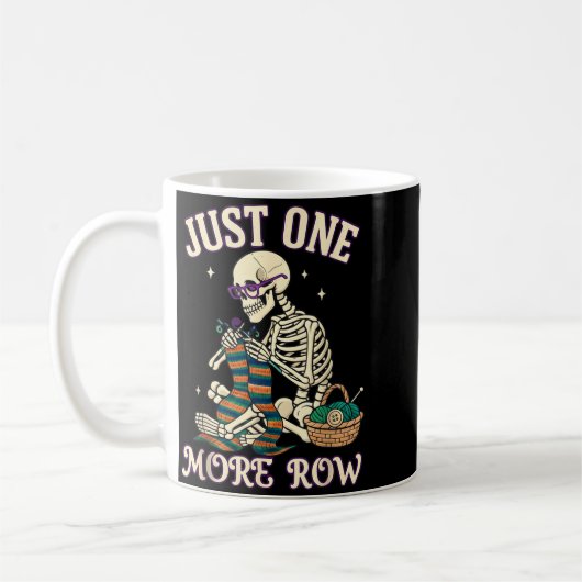 Mug Just One More Row Crochet Skeleton Crocheting Knit (Gauche)