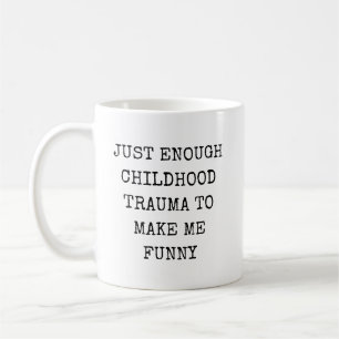 Mug Juste assez de traumatisme de l'enfance pour me re