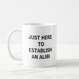 Mug Juste Ici Pour Établir Un Alibi Drôle Véritable Cr