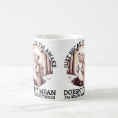 Mug Juste parce que je suis réveillé ne veut pas dire  (Centre)