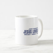 Mug Juste parce que Jésus t'aime, je ne veux pas dire. (Devant droit)