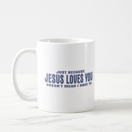 Mug Juste parce que Jésus t'aime, je ne veux pas dire. (Gauche)