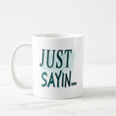 Mug Juste Sayin… (Gauche)