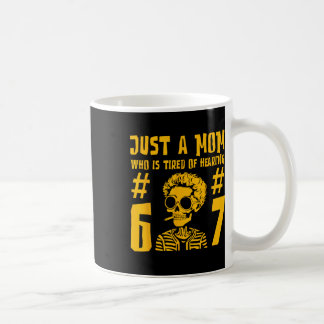 Mug Juste une maman qui est fatiguée d'entendre 67 squ