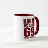 Mug Karma est comme 69 Citation drôle Vous obtenez ce  (Devant droit)