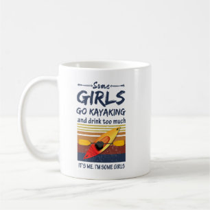 Mug Kayak - Certaines filles vont Kayak et boire trop 